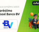 Empréstimo Pessoal Banco BV: Seu Guia Completo