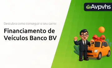 Financiamento de Veículos Banco BV: Descubra Como Conseguir o Seu Carro