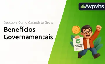 Benefícios do Governo: Descubra Como Garantir os Seus