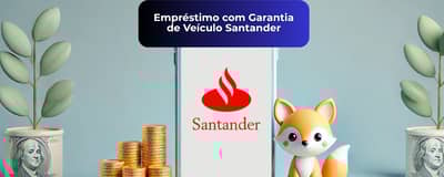 Empréstimo com Garantia de Veículo Santander: Veja tudo o que você precisa saber