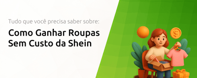 Como Ganhar Roupas Sem Custo da Shein: Tudo Que Você Precisa Saber