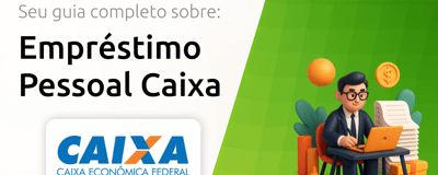 Empréstimo Pessoal Caixa: Seu Guia Completo