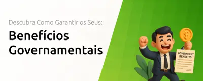 Benefícios Governamentais: Descubra Como Garantir os Seus