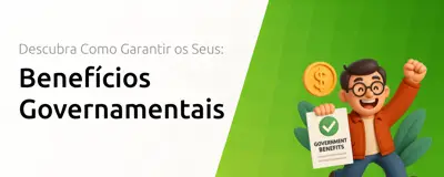 Benefícios do Governo: Descubra Como Garantir os Seus