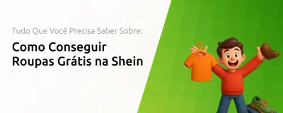 Como Conseguir Roupas Grátis na Shein: Tudo Que Você Precisa Saber