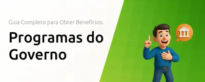 Programas do Governo: Guia Completo para Obter Benefícios