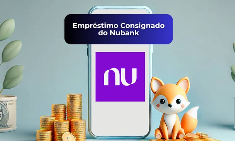 Empréstimo Consignado do Nubank: Veja tudo o que você precisa saber