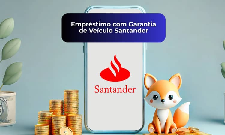 Empréstimo com Garantia de Veículo Santander: Veja tudo o que você precisa saber