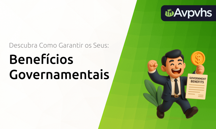 Benefícios Governamentais: Descubra Como Garantir os Seus